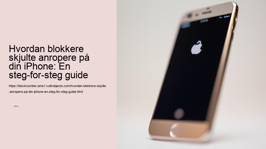 Hvordan blokkere skjulte anropere på din iPhone: En steg-for-steg guide