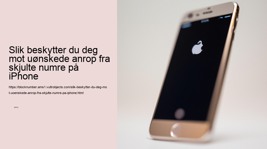 Slik beskytter du deg mot uønskede anrop fra skjulte numre på iPhone